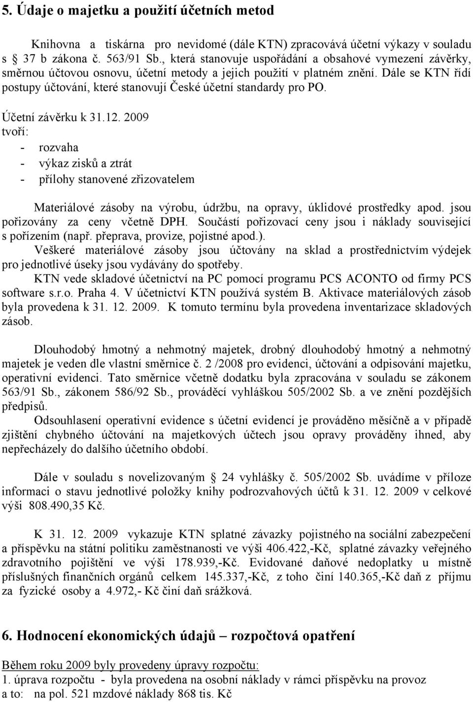 Dále se KTN řídí postupy účtování, které stanovují České účetní standardy pro PO. Účetní závěrku k 31.12.