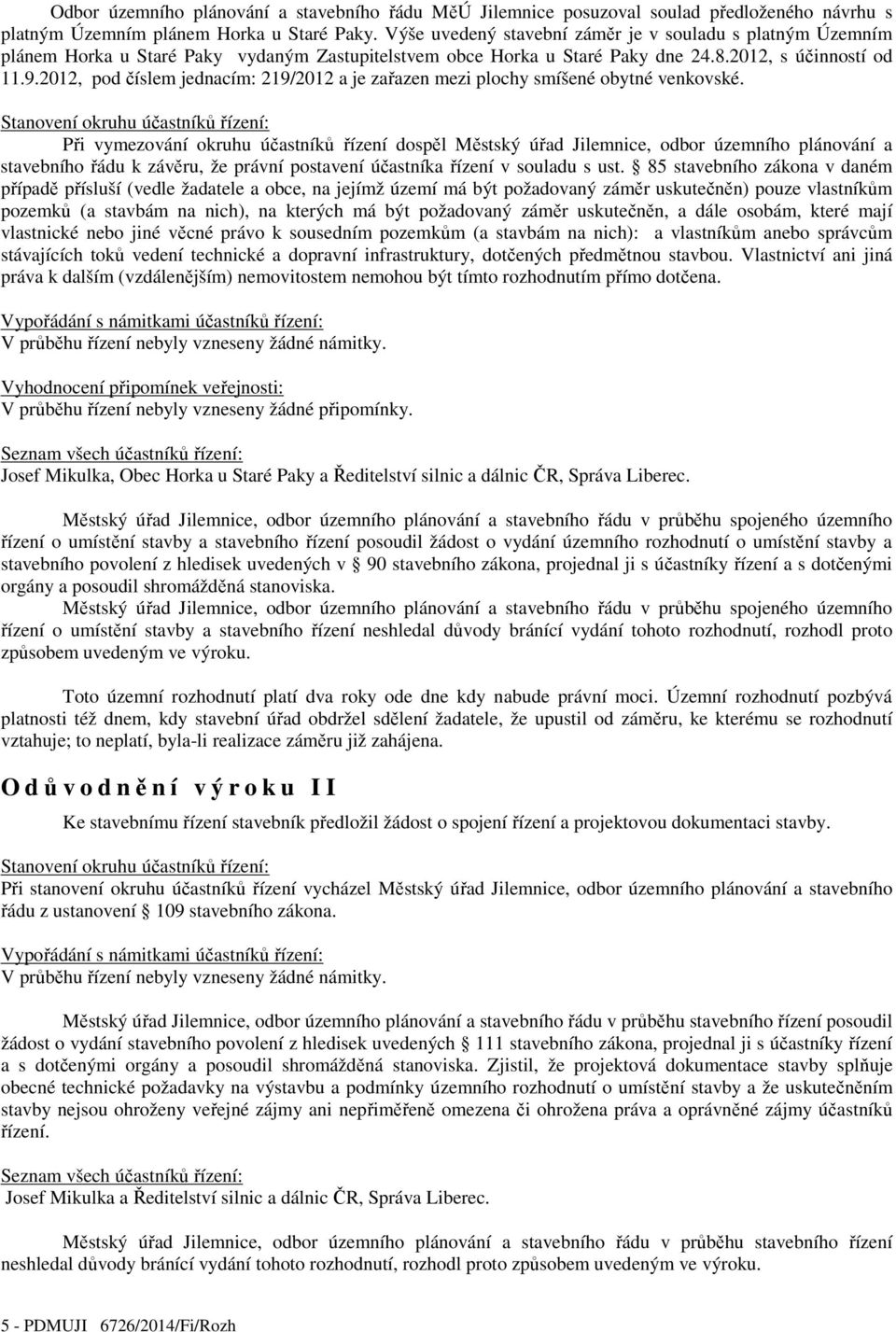 2012, pod číslem jednacím: 219/2012 a je zařazen mezi plochy smíšené obytné venkovské.