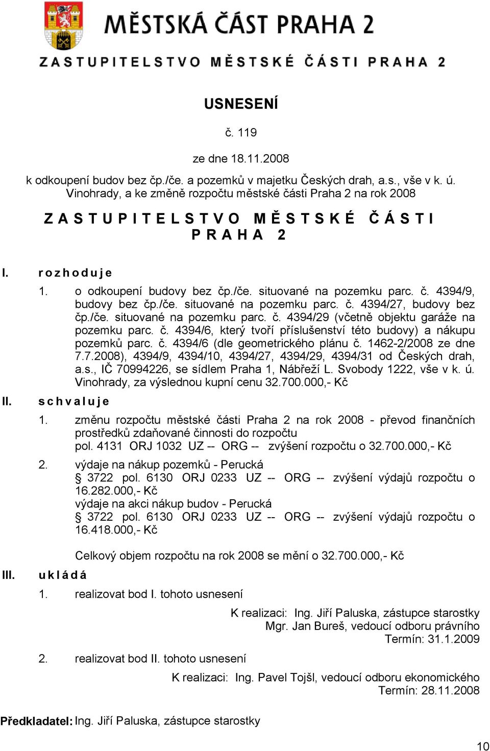 /če. situované na pozemku parc. č. 4394/27, budovy bez čp./če. situované na pozemku parc. č. 4394/29 (včetně objektu garáže na pozemku parc. č. 4394/6, který tvoří příslušenství této budovy) a nákupu pozemků parc.