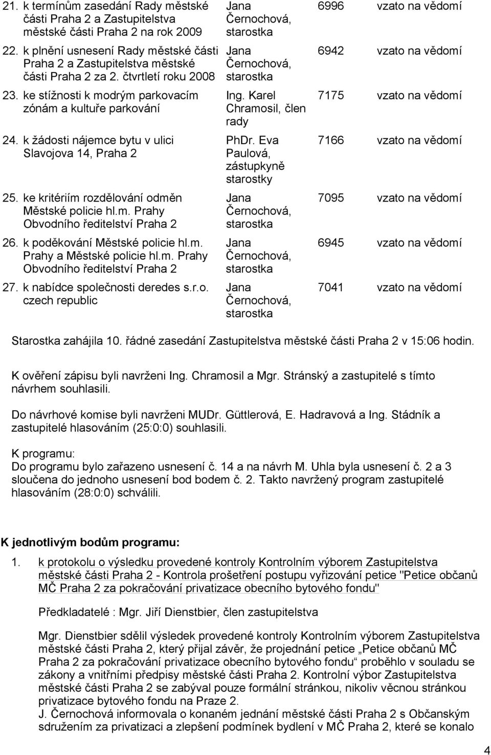 k poděkování Městské policie hl.m. Prahy a Městské policie hl.m. Prahy Obvodního ředitelství Praha 2 27. k nabídce společnosti deredes s.r.o. czech republic Jana Černochová, starostka Jana Černochová, starostka Ing.