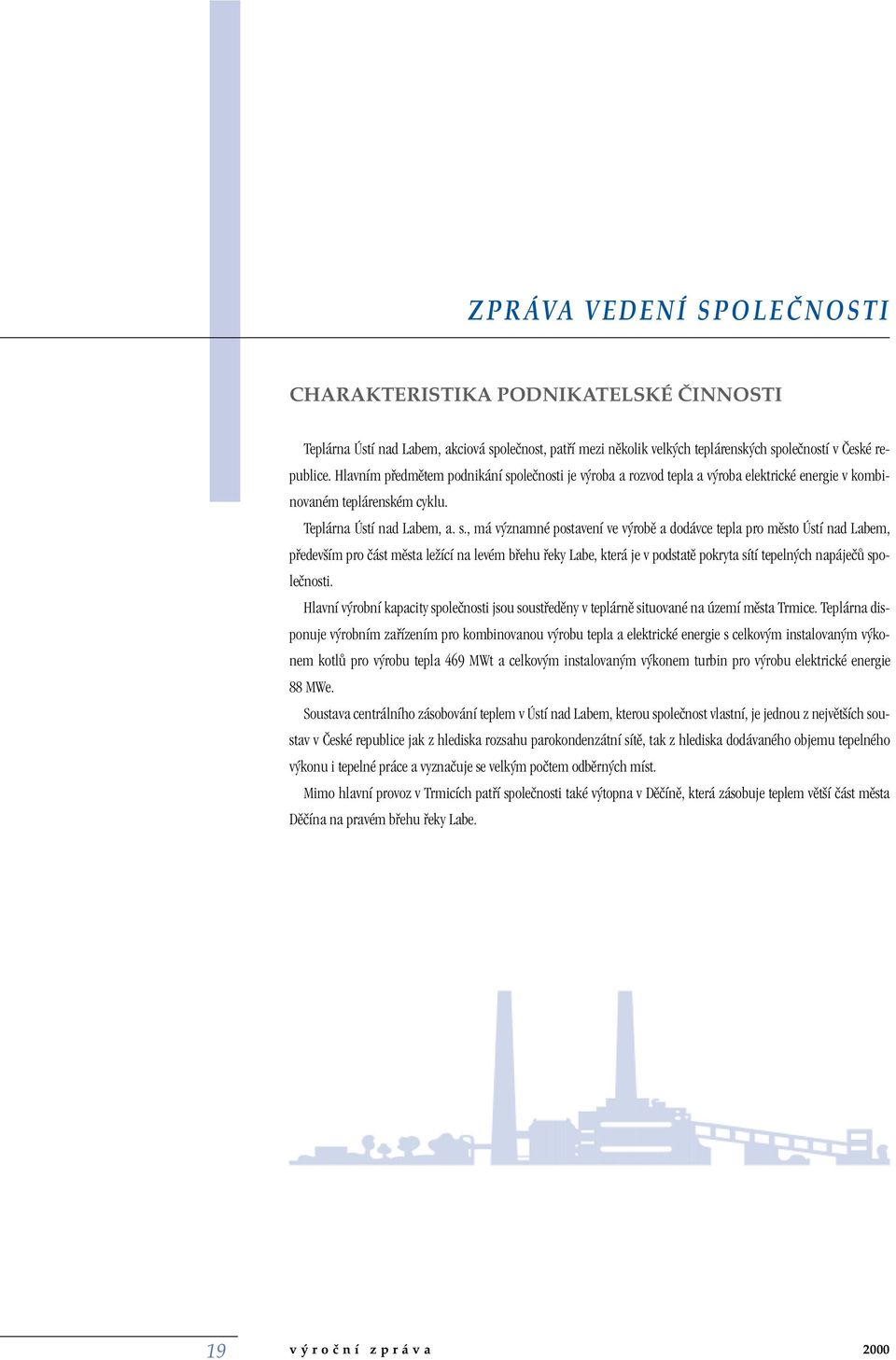 oleãnosti je v roba a rozvod tepla a v roba elektrické energie v kombinovaném teplárenském cyklu. Teplárna Ústí nad Labem, a. s.