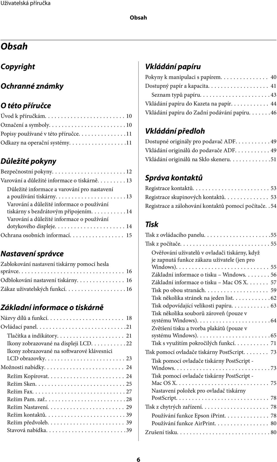 ..13 Varování a důležité informace o používání tiskárny s bezdrátovým připojením...14 Varování a důležité informace o používání dotykového displeje...14 Ochrana osobních informací.