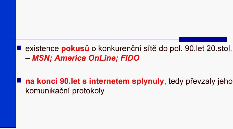 MSN; America OnLine; FIDO na konci 90.