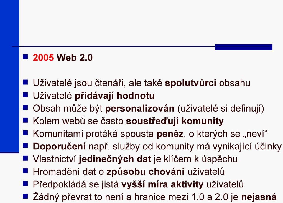 si definují) Kolem webů se často soustřeďují komunity Komunitami protéká spousta peněz, o kterých se neví Doporučení např.