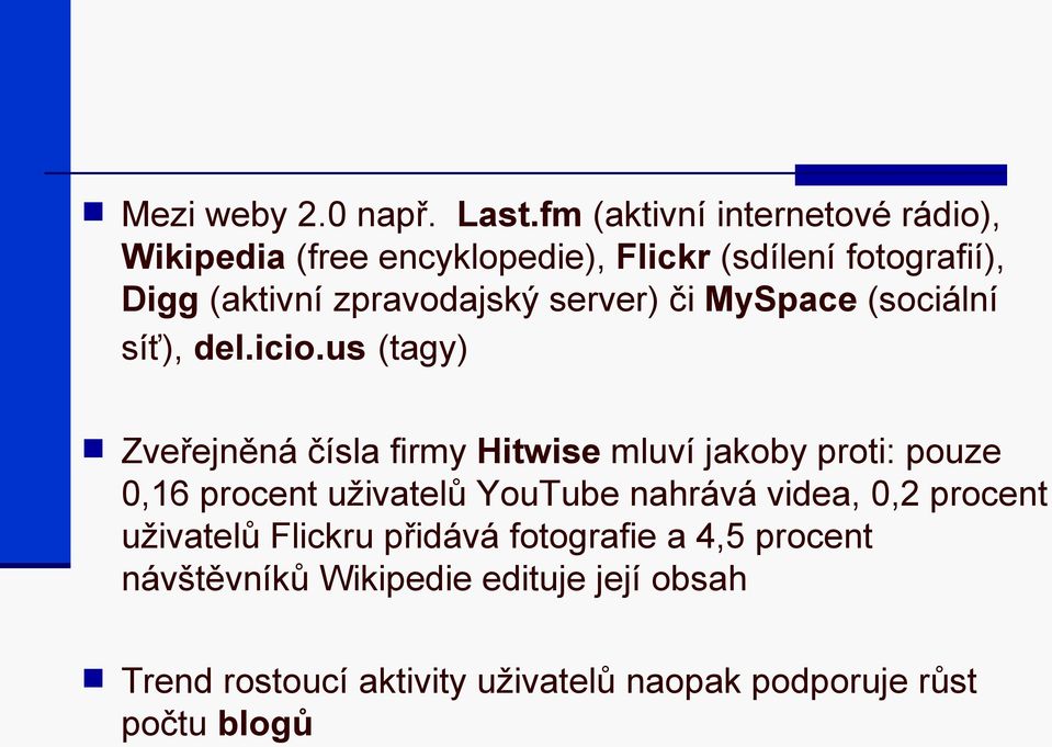 zpravodajský server) či MySpace (sociální síť), del.icio.