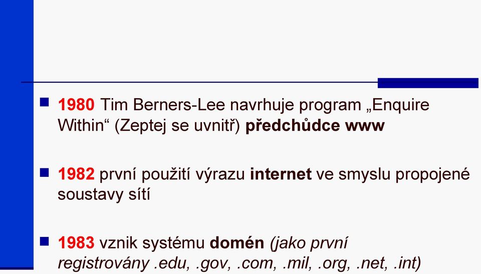 internet ve smyslu propojené soustavy sítí 1983 vznik