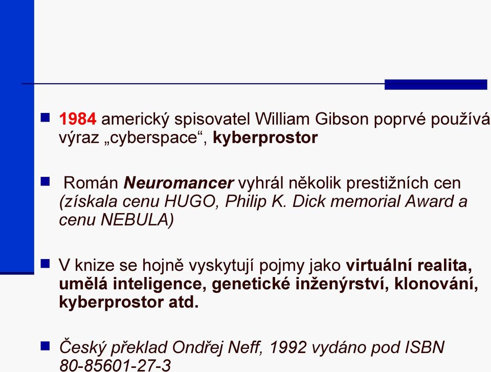 Dick memorial Award a cenu NEBULA) V knize se hojně vyskytují pojmy jako virtuální realita, umělá