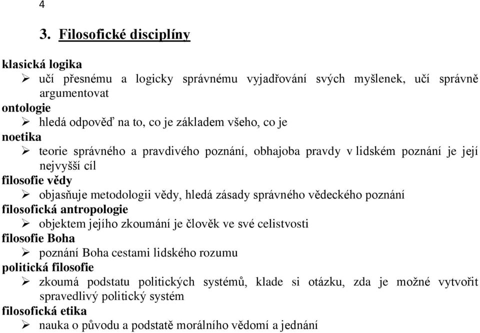 správného vědeckého poznání filosofická antropologie objektem jejího zkoumání je člověk ve své celistvosti filosofie Boha poznání Boha cestami lidského rozumu politická