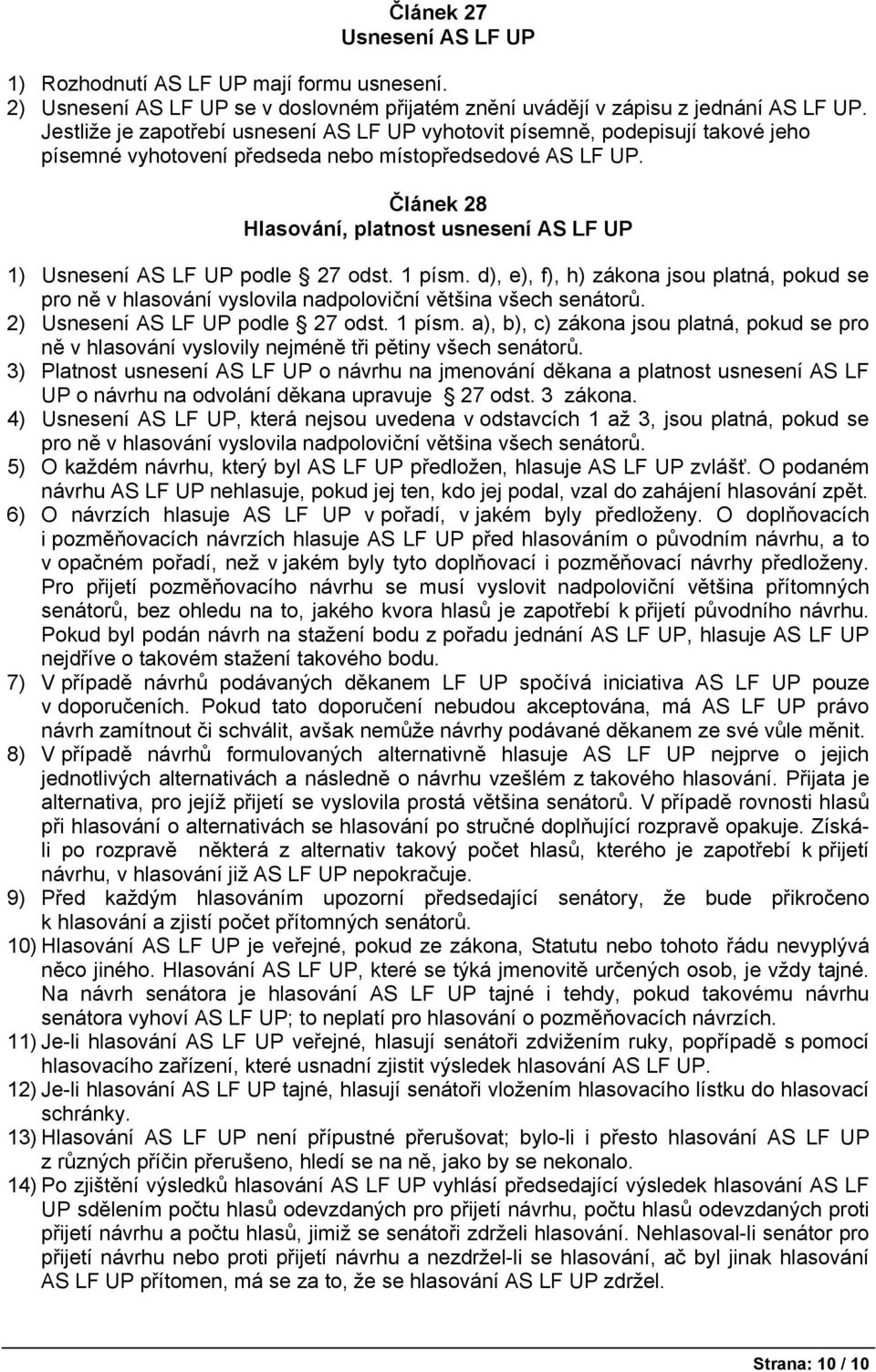 Článek 28 Hlasování, platnost usnesení AS LF UP 1) Usnesení AS LF UP podle 27 odst. 1 písm.