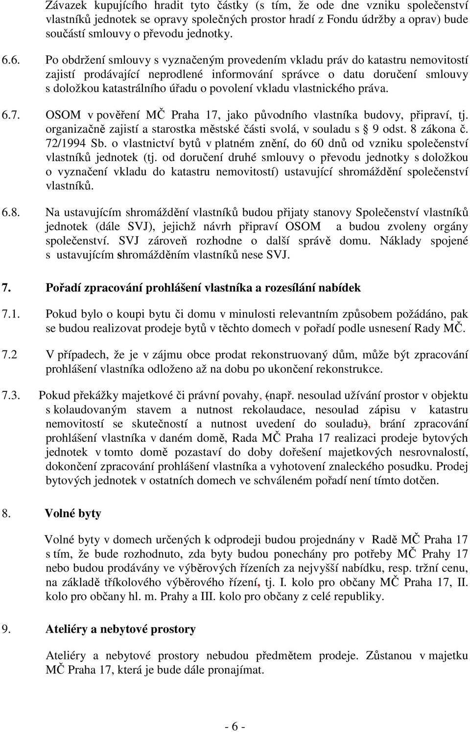 vkladu vlastnického práva. 6.7. OSOM v pověření MČ Praha 17, jako původního vlastníka budovy, připraví, tj. organizačně zajistí a starostka městské části svolá, v souladu s 9 odst. 8 zákona č.