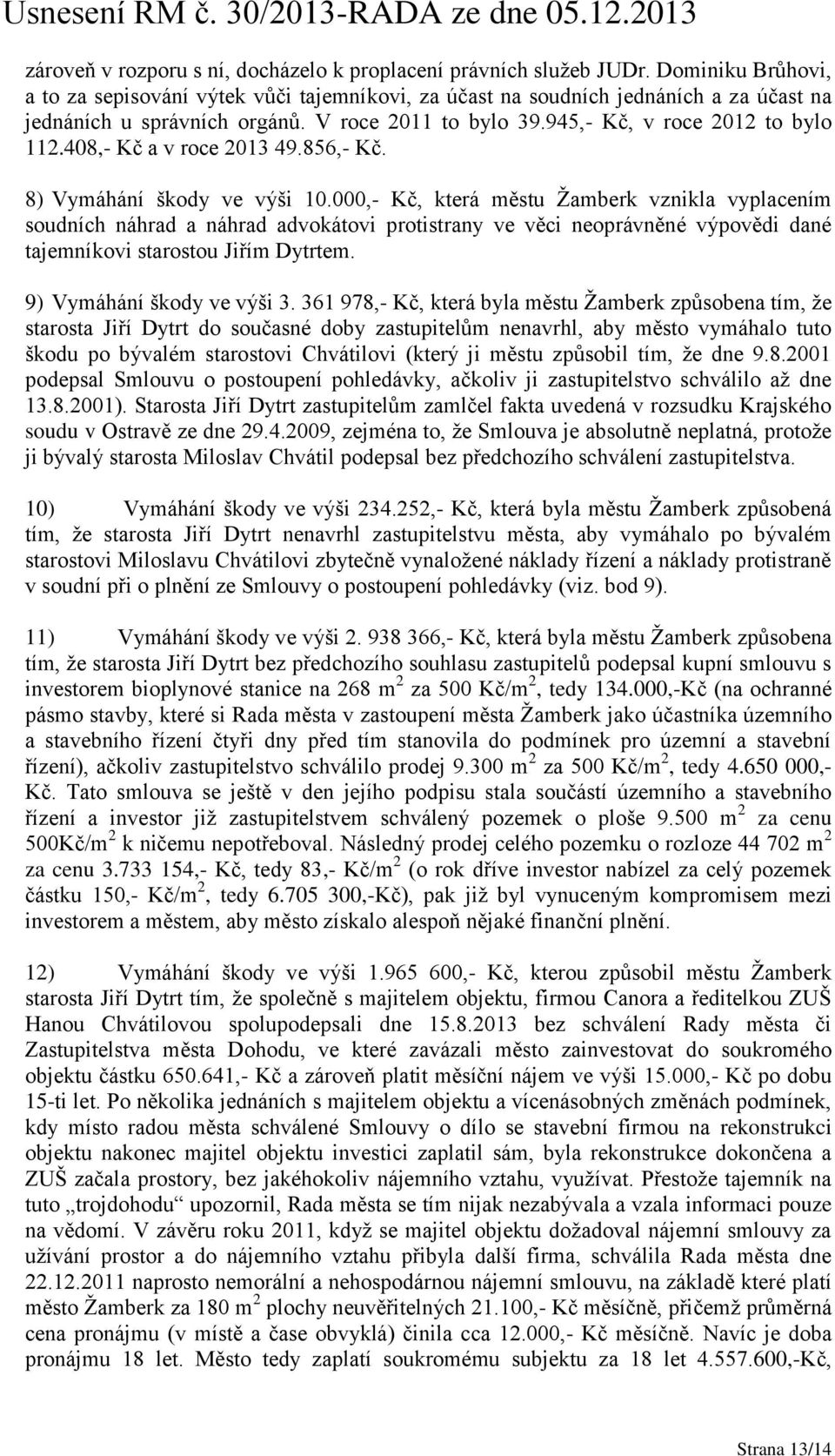 408,- Kč a v roce 2013 49.856,- Kč. 8) Vymáhání škody ve výši 10.