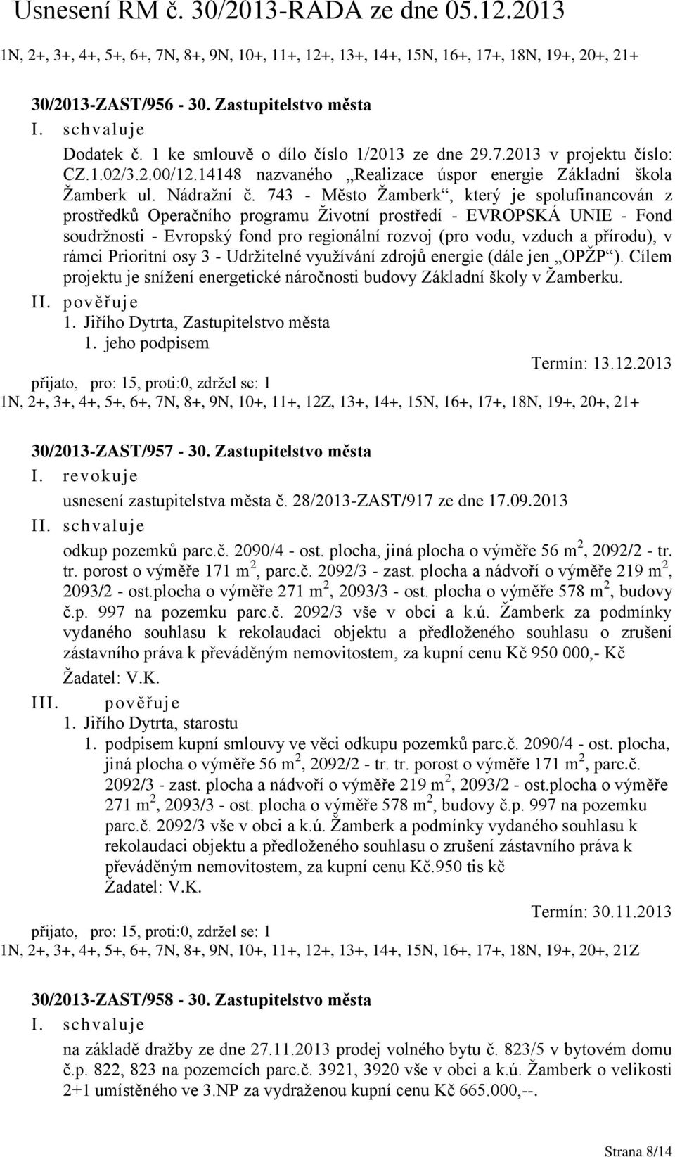 743 - Město Žamberk, který je spolufinancován z prostředků Operačního programu Životní prostředí - EVROPSKÁ UNIE - Fond soudržnosti - Evropský fond pro regionální rozvoj (pro vodu, vzduch a přírodu),