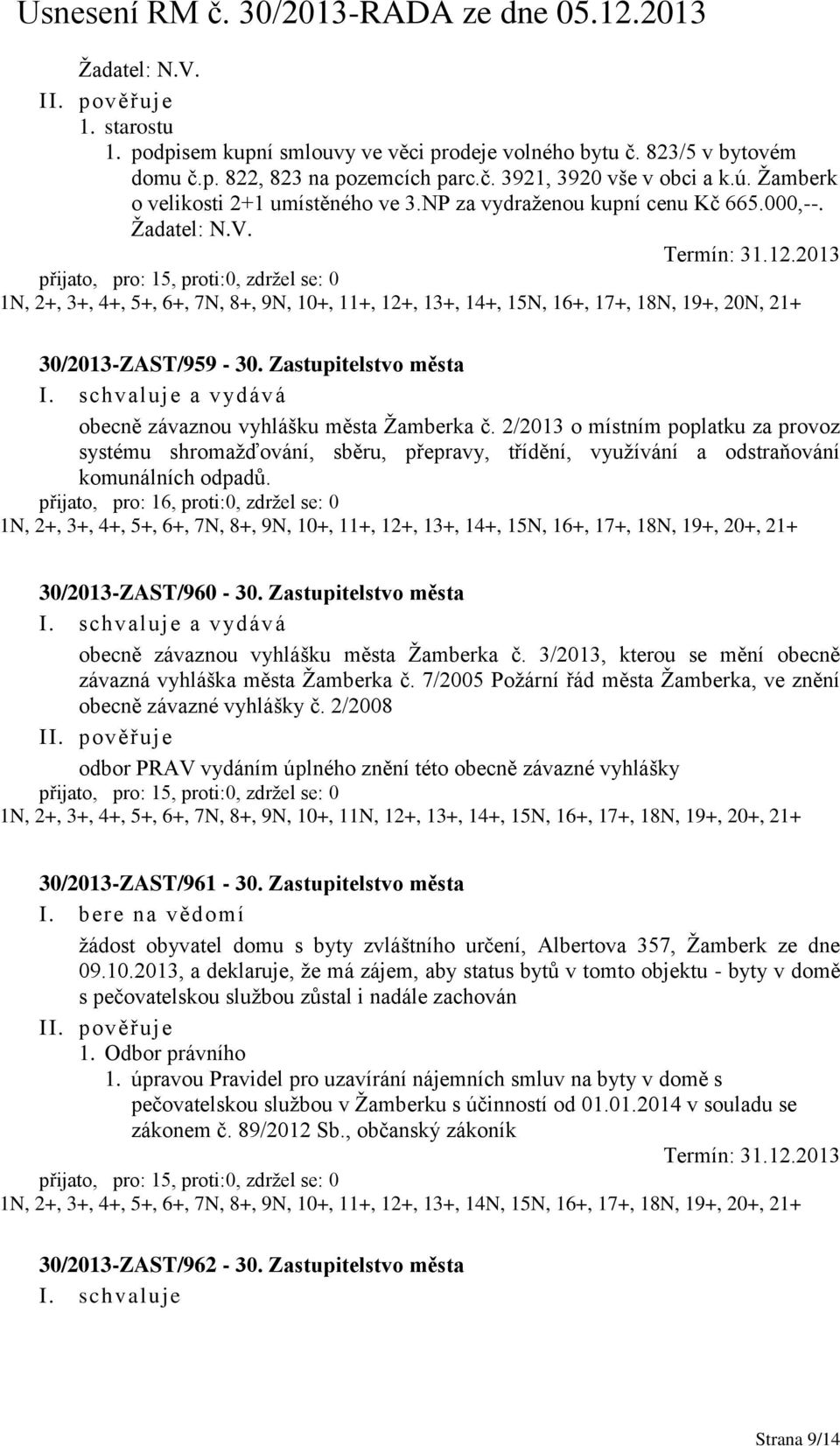 1N, 2+, 3+, 4+, 5+, 6+, 7N, 8+, 9N, 10+, 11+, 12+, 13+, 14+, 15N, 16+, 17+, 18N, 19+, 20N, 21+ 30/2013-ZAST/959-30. Zastupitelstvo města a vydává obecně závaznou vyhlášku města Žamberka č.