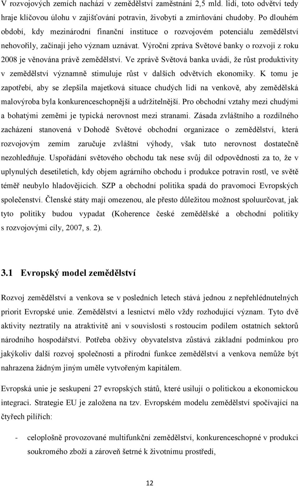 Výroční zpráva Světové banky o rozvoji z roku 2008 je věnována právě zemědělství.