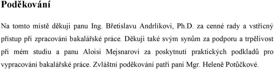 Děkuji také svým synům za podporu a trpělivost při mém studiu a panu Aloisi Mejsnarovi