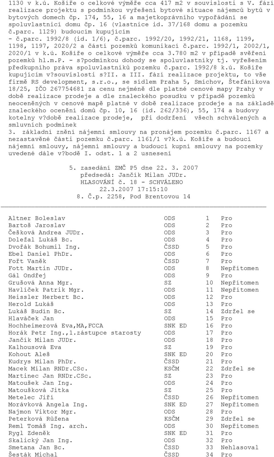 parc. 1992/1, 2002/1, 2020/1 v k.ú. Košíře o celkové výměře cca 3.780 m2 v případě svěření pozemků hl.m.p. - s?podmínkou dohody se spoluvlastníky tj.