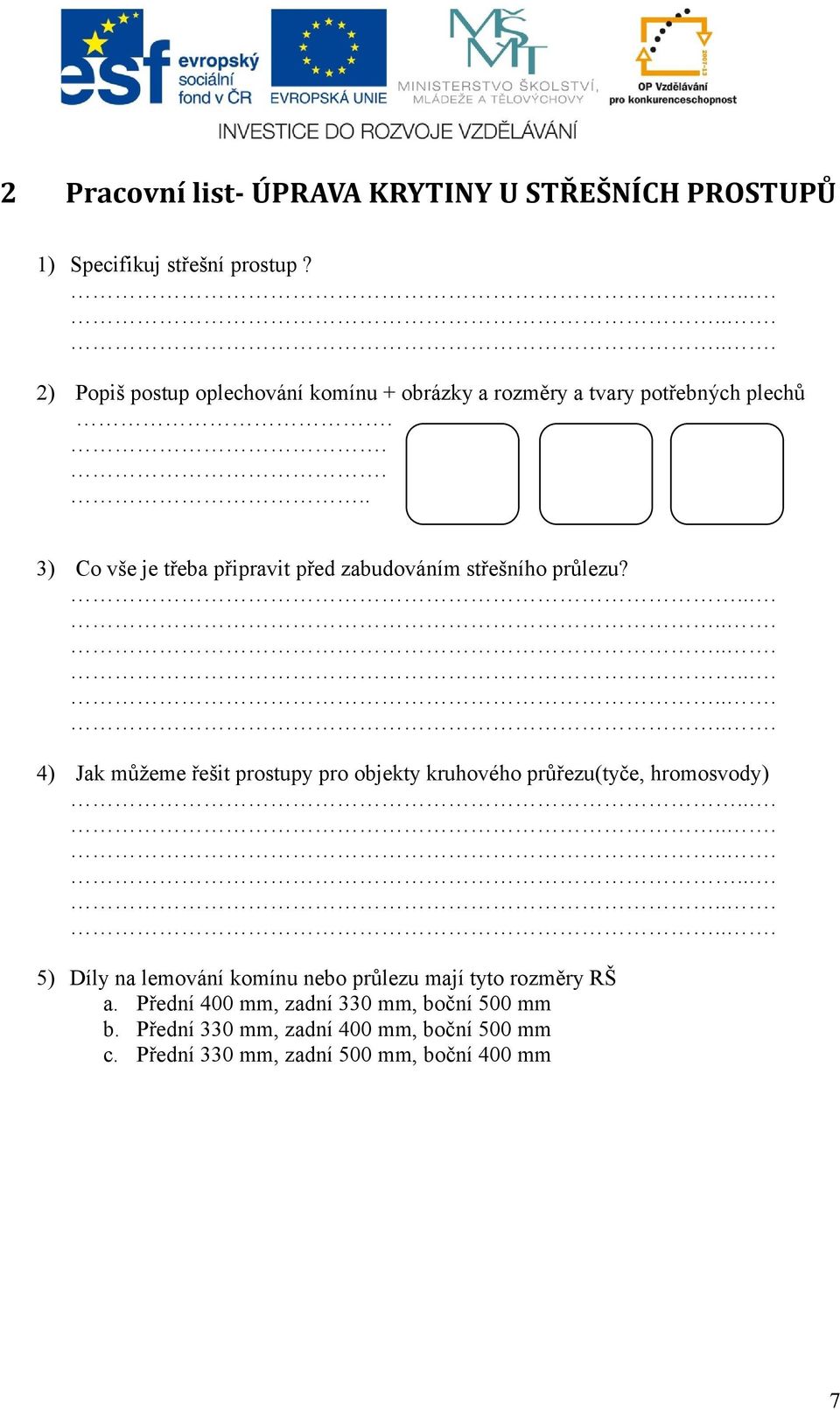 .... 3) Co vše je třeba připravit před zabudováním střešního průlezu?