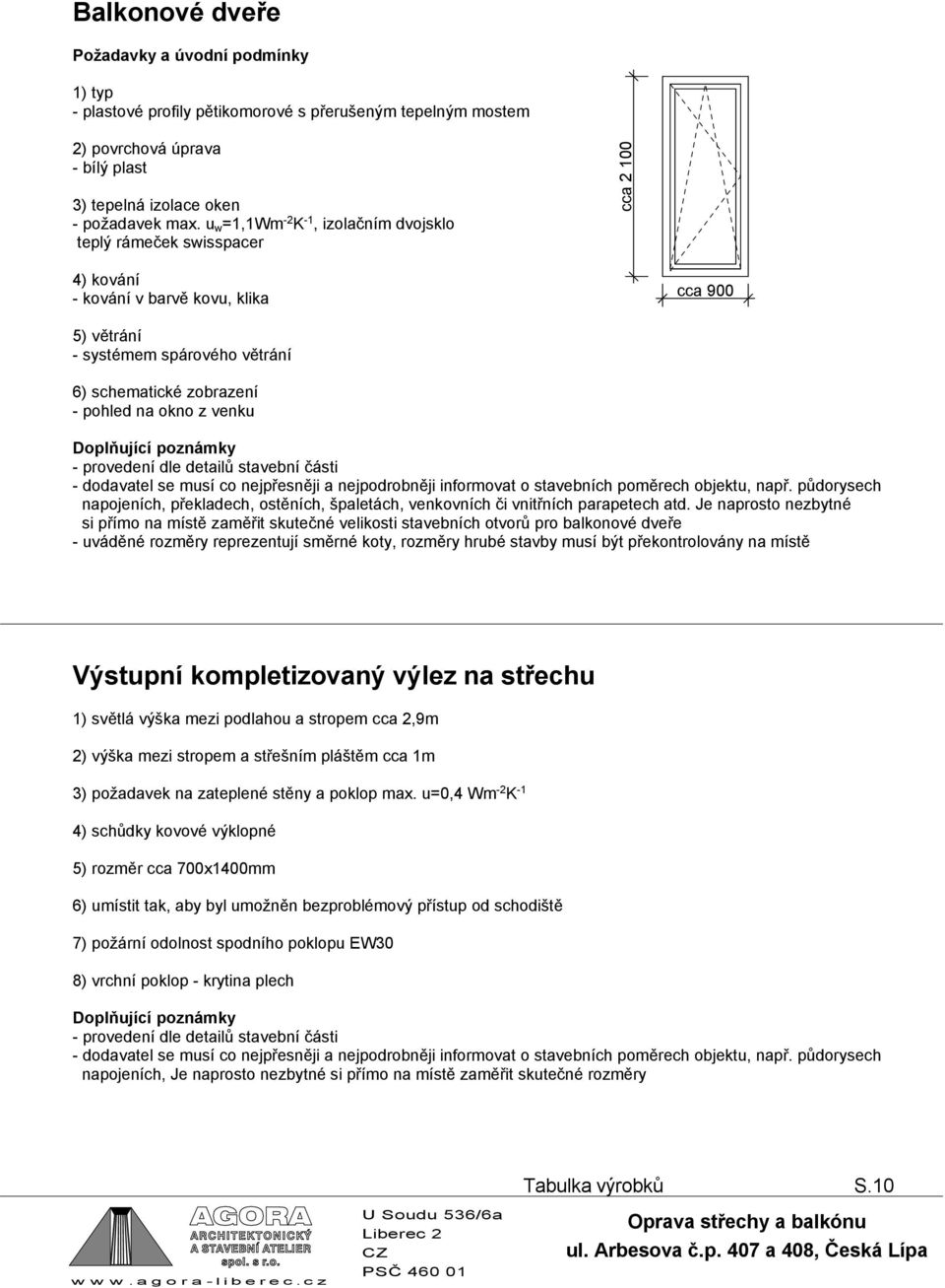 Doplňující poznámky - provedení dle detailů stavební části - dodavatel se musí co nejpřesněji a nejpodrobněji informovat o stavebních poměrech objektu, např.