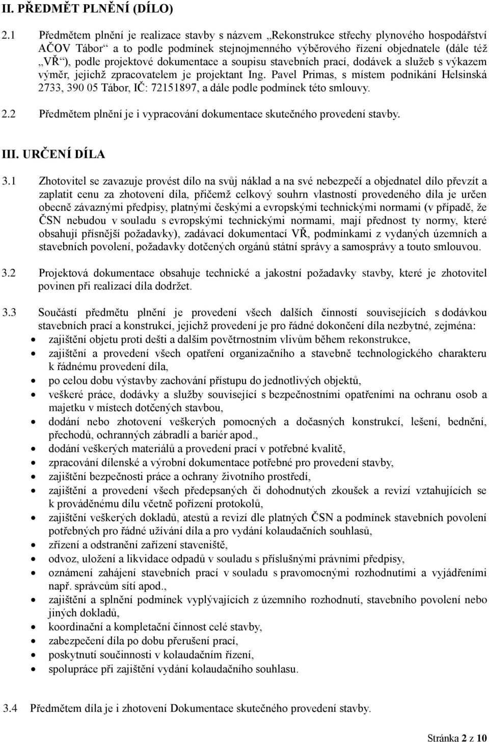 projektové dokumentace a soupisu stavebních prací, dodávek a služeb s výkazem výměr, jejichž zpracovatelem je projektant Ing.