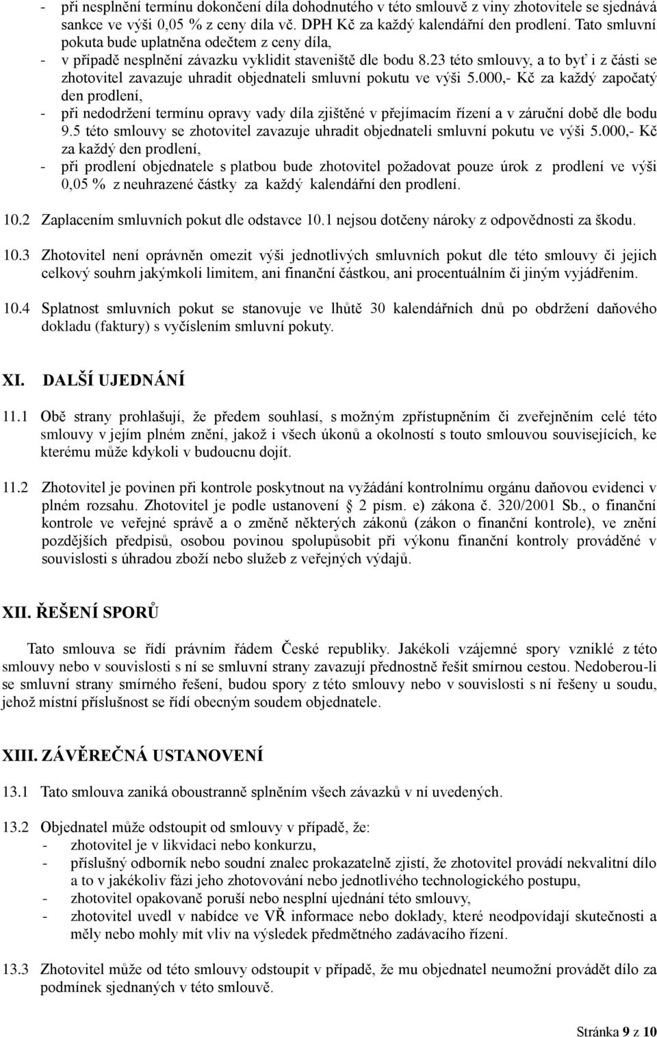 23 této smlouvy, a to byť i z části se zhotovitel zavazuje uhradit objednateli smluvní pokutu ve výši 5.