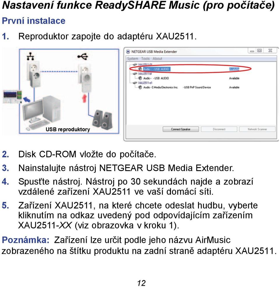 Nástroj po 30 sekundách najde a zobrazí vzdálené zařízení XAU2511 ve vaší domácí síti. 5.