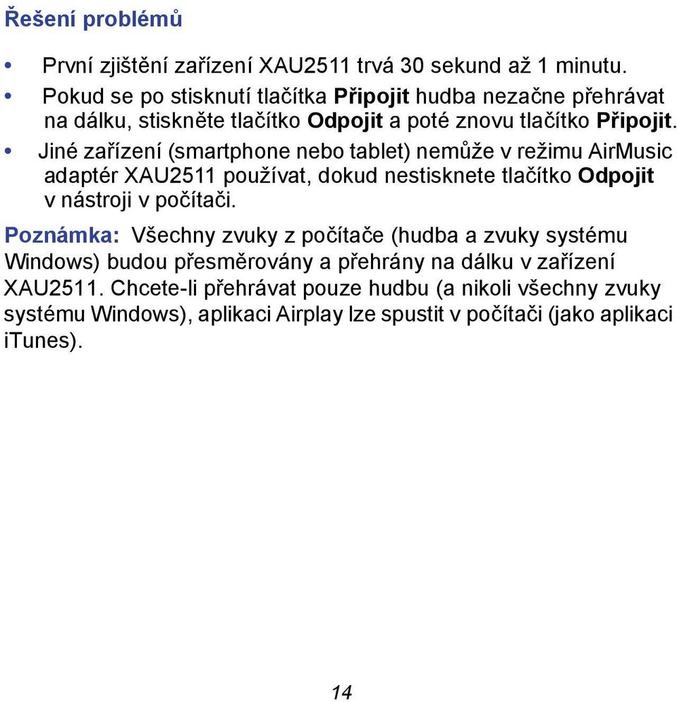 Jiné zařízení (smartphone nebo tablet) nemůže v režimu AirMusic adaptér XAU2511 používat, dokud nestisknete tlačítko Odpojit v nástroji v počítači.