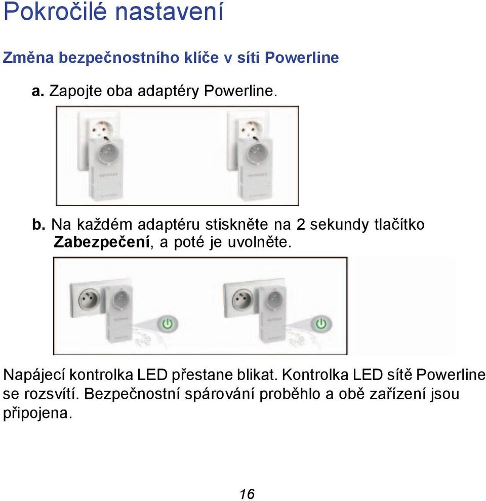 Na každém adaptéru stiskněte na 2 sekundy tlačítko Zabezpečení, a poté je uvolněte.