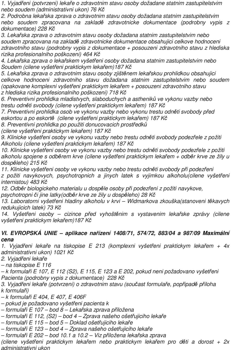 Lekařska zprava o zdravotnim stavu osoby dožadana statnim zastupitelstvim nebo soudem zpracovana na zakladě zdravotnicke dokumentace obsahujici celkove hodnoceni zdravotniho stavu (podrobny vypis z