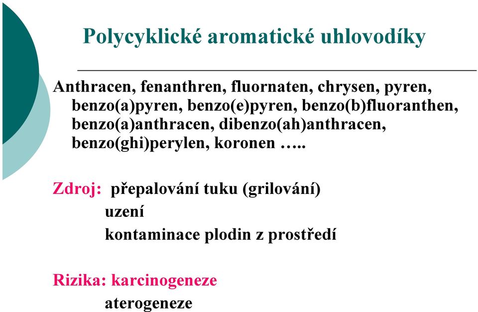 dibenzo(ah)anthracen, benzo(ghi)perylen, koronen.