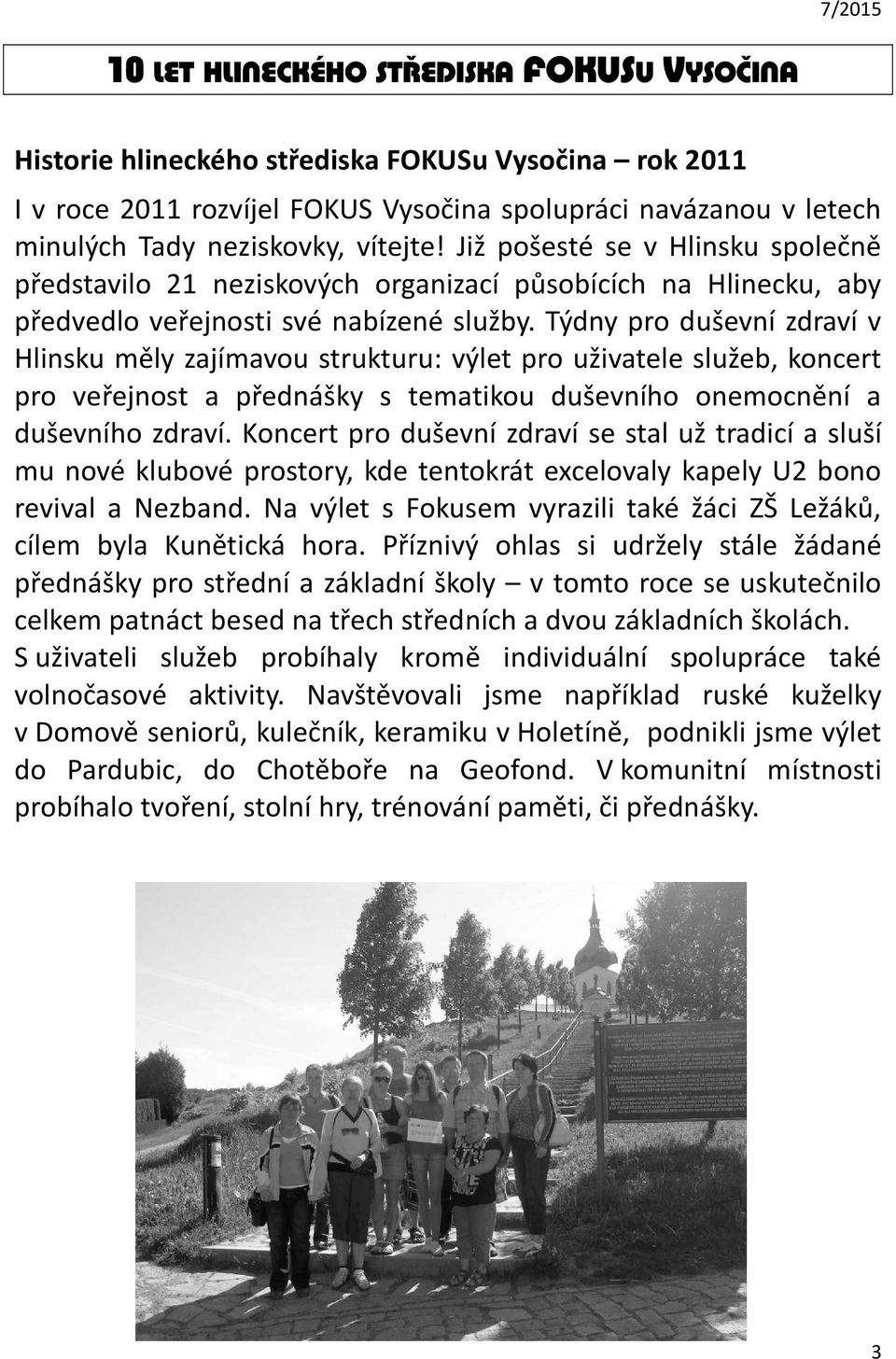 Týdny pro duševní zdraví v Hlinsku měly zajímavou strukturu: výlet pro uživatele služeb, koncert pro veřejnost a přednášky s tematikou duševního onemocnění a duševního zdraví.