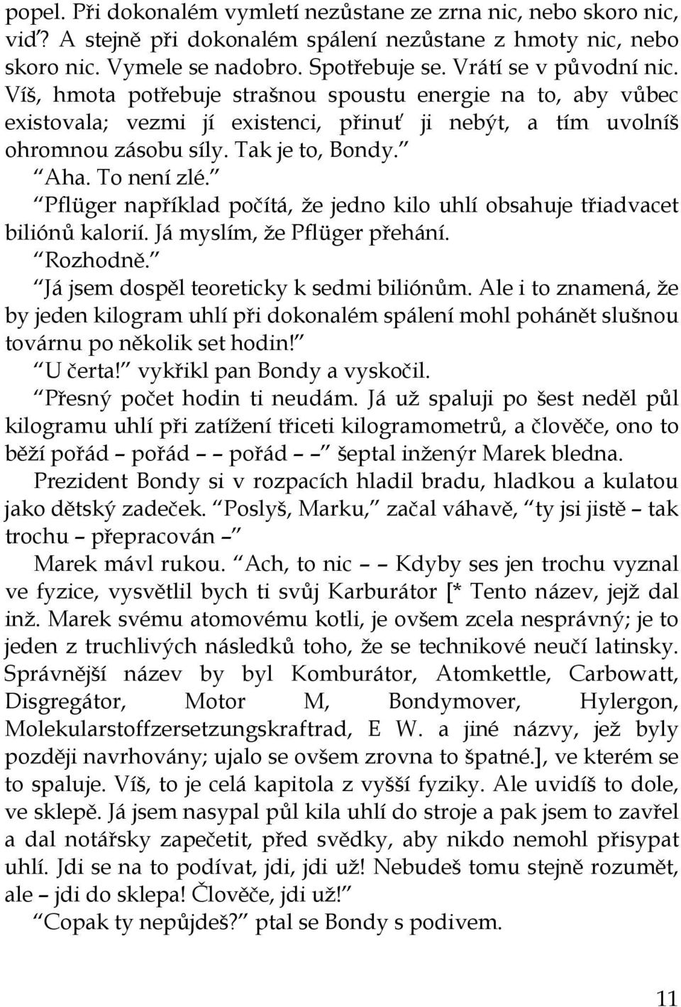 Pflüger například počítá, že jedno kilo uhlí obsahuje třiadvacet biliónů kalorií. Já myslím, že Pflüger přehání. Rozhodně. Já jsem dospěl teoreticky k sedmi biliónům.