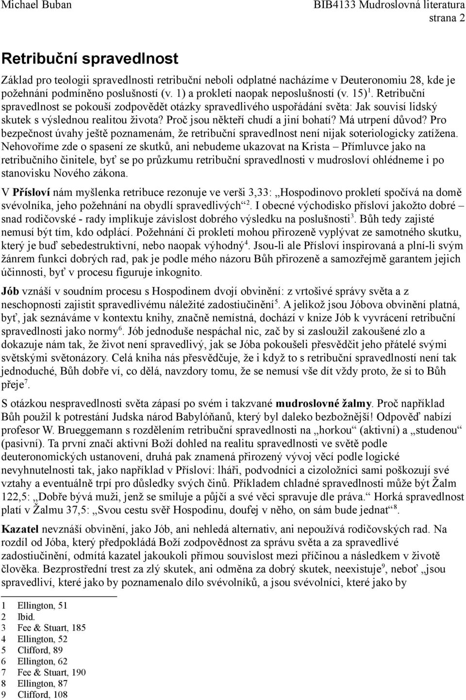 Proč jsou někteří chudí a jiní bohatí? Má utrpení důvod? Pro bezpečnost úvahy ještě poznamenám, že retribuční spravedlnost není nijak soteriologicky zatížena.