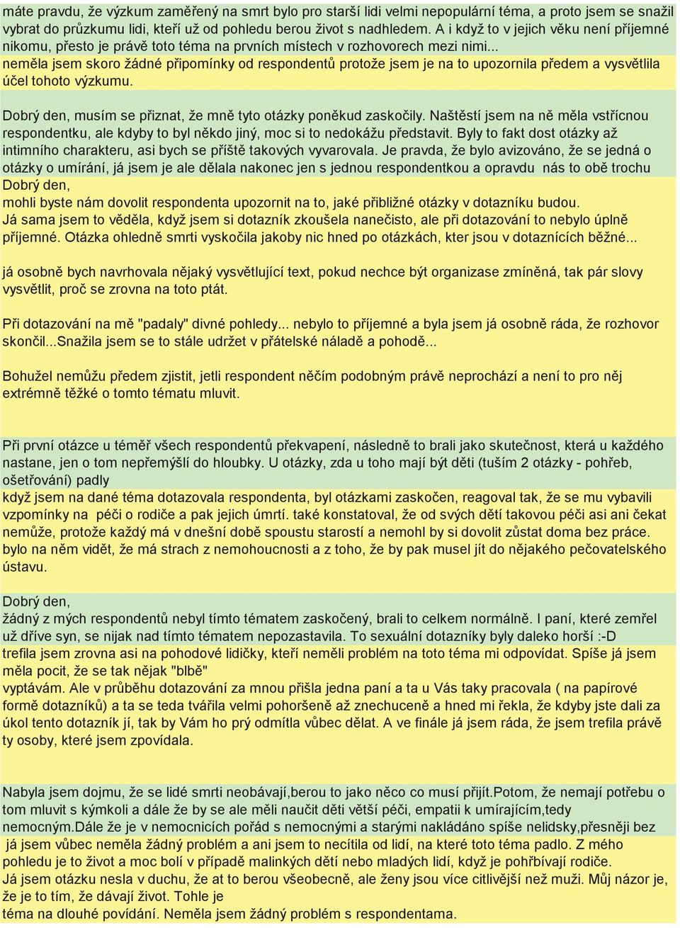 .. nemla jsem skoro žádné pipomínky od respondent protože jsem je na to upozornila pedem a vysvtlila úel tohoto výzkumu. musím se piznat, že mn tyto otázky ponkud zaskoily.