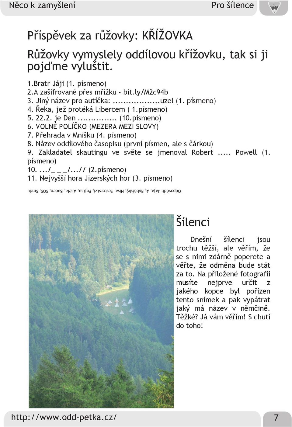 Název oddílového časopisu (první písmen, ale s čárkou) 9. Zakladatel skautingu ve světe se jmenoval Robert... Powell (1. písmeno) 10..../ _/...// (2.písmeno) 11. Nejvyšší hora Jizerských hor (3.