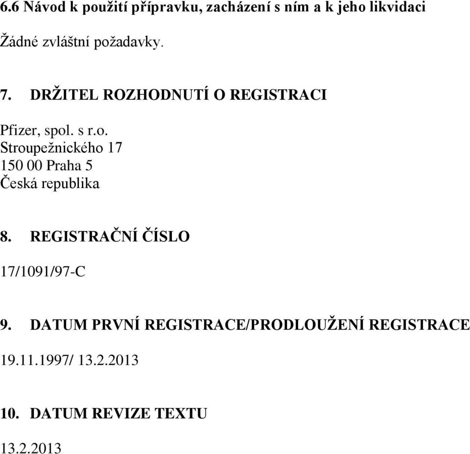 REGISTRAČNÍ ČÍSLO 17/1091/97-C 9. DATUM PRVNÍ REGISTRACE/PRODLOUŽENÍ REGISTRACE 19.