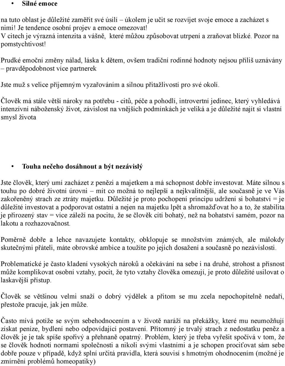 Prudké emoční změny nálad, láska k dětem, ovšem tradiční rodinné hodnoty nejsou příliš uznávány pravděpodobnost více partnerek Jste muž s velice příjemným vyzařováním a silnou přitažlivostí pro své