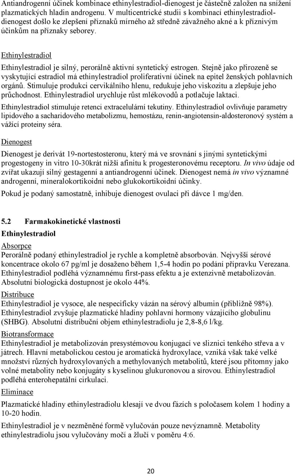 Ethinylestradiol Ethinylestradiol je silný, perorálně aktivní syntetický estrogen.