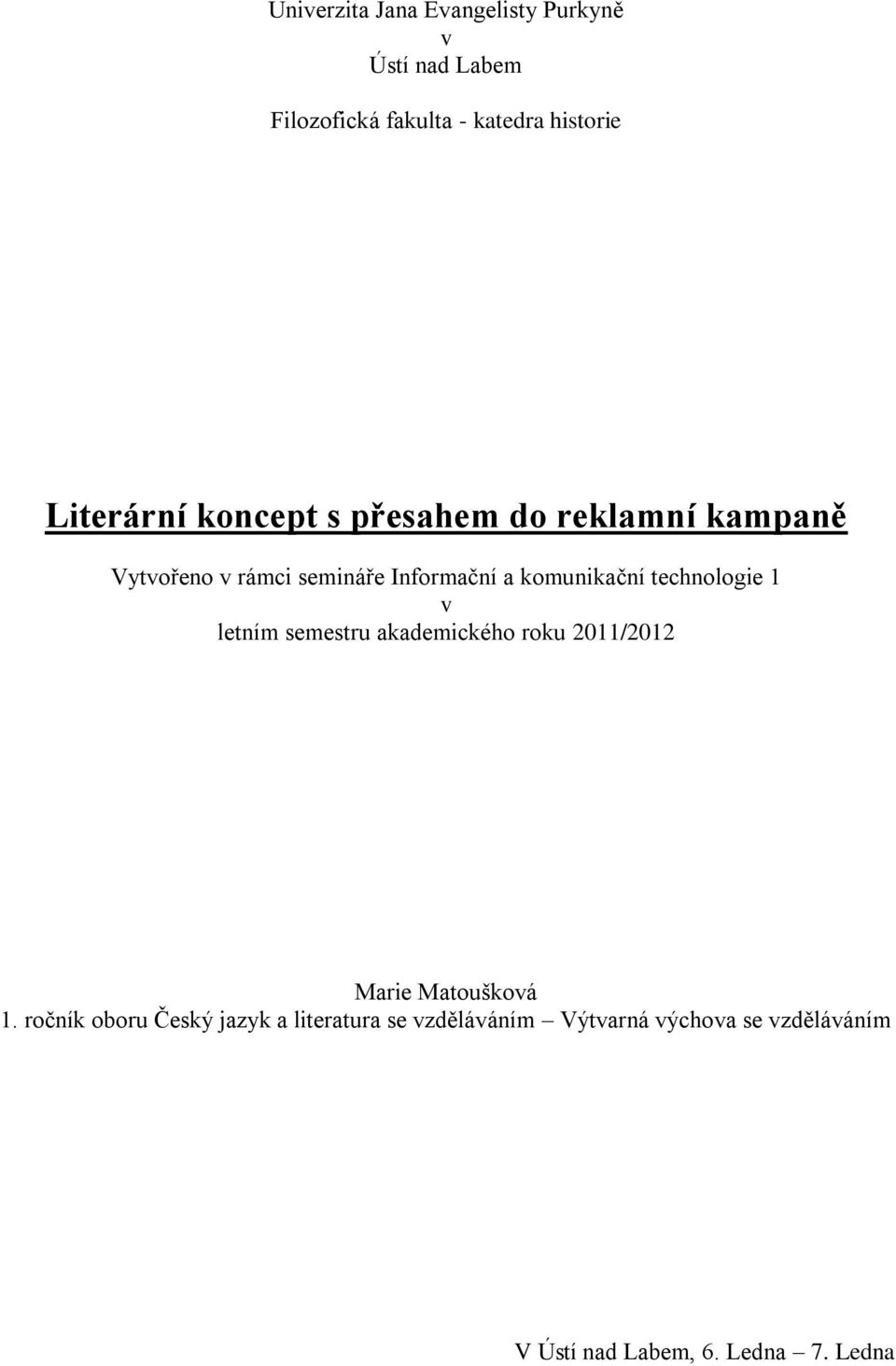 komunikační technologie 1 v letním semestru akademického roku 2011/2012 Marie Matoušková 1.