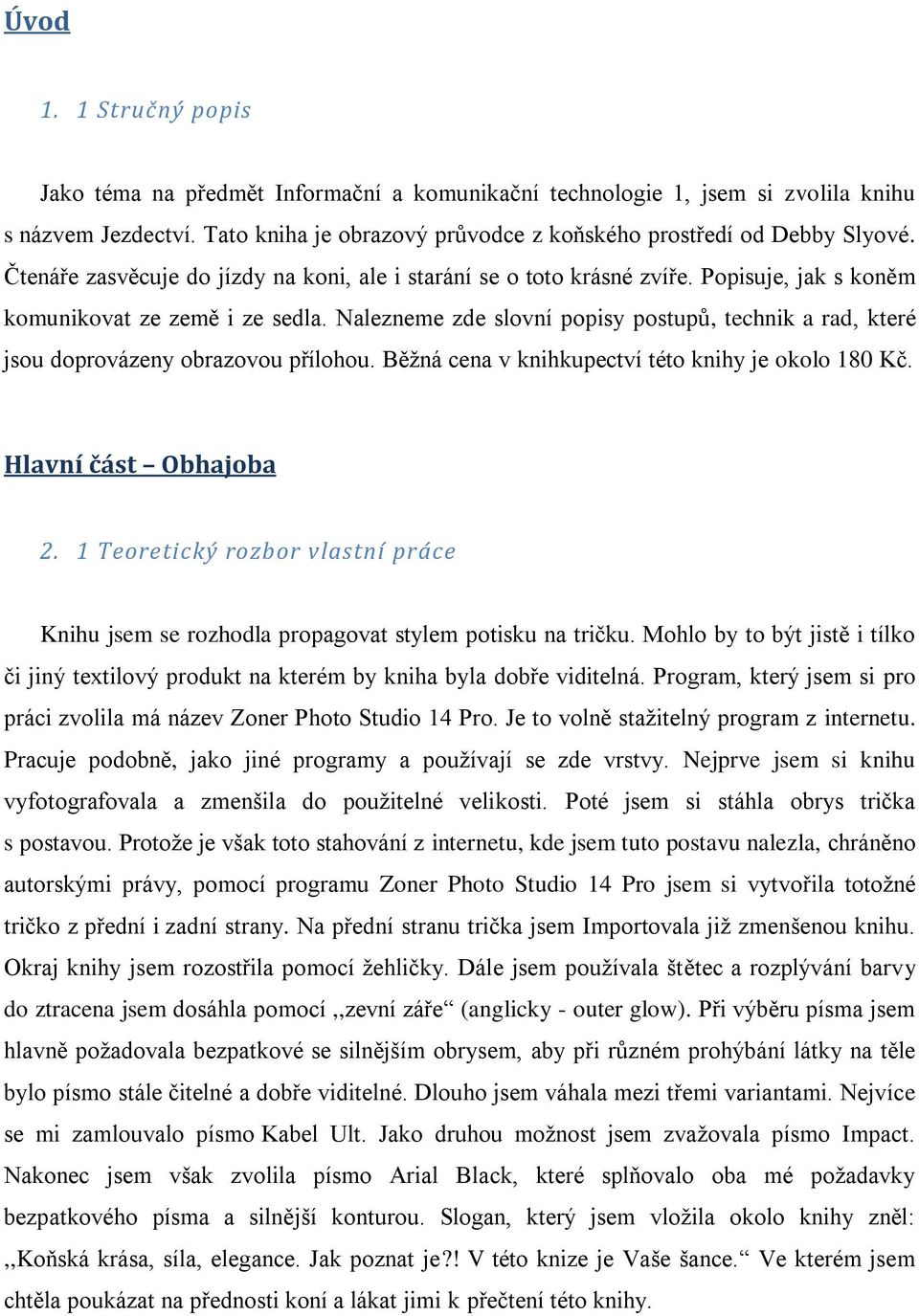 Nalezneme zde slovní popisy postupů, technik a rad, které jsou doprovázeny obrazovou přílohou. Běžná cena v knihkupectví této knihy je okolo 180 Kč. Hlavní část Obhajoba 2.