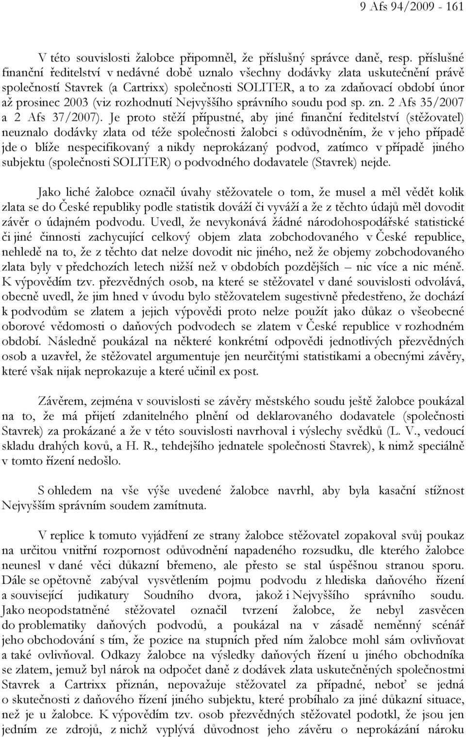 rozhodnutí Nejvyššího správního soudu pod sp. zn. 2 Afs 35/2007 a 2 Afs 37/2007).