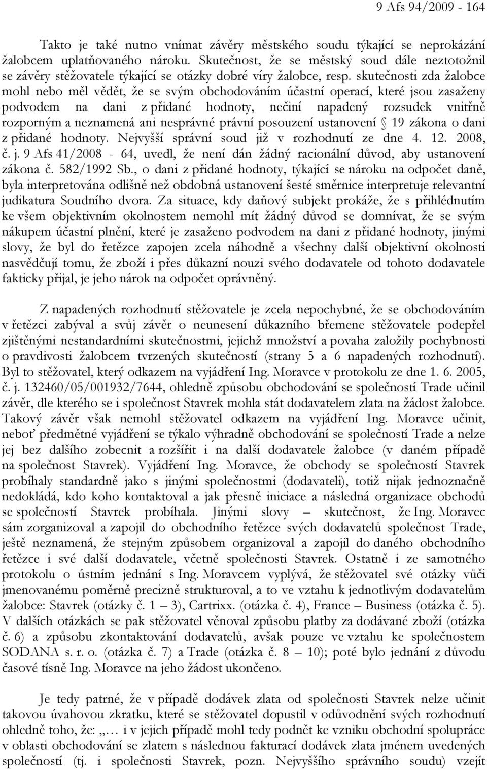 skutečnosti zda žalobce mohl nebo měl vědět, že se svým obchodováním účastní operací, které jsou zasaženy podvodem na dani z přidané hodnoty, nečiní napadený rozsudek vnitřně rozporným a neznamená