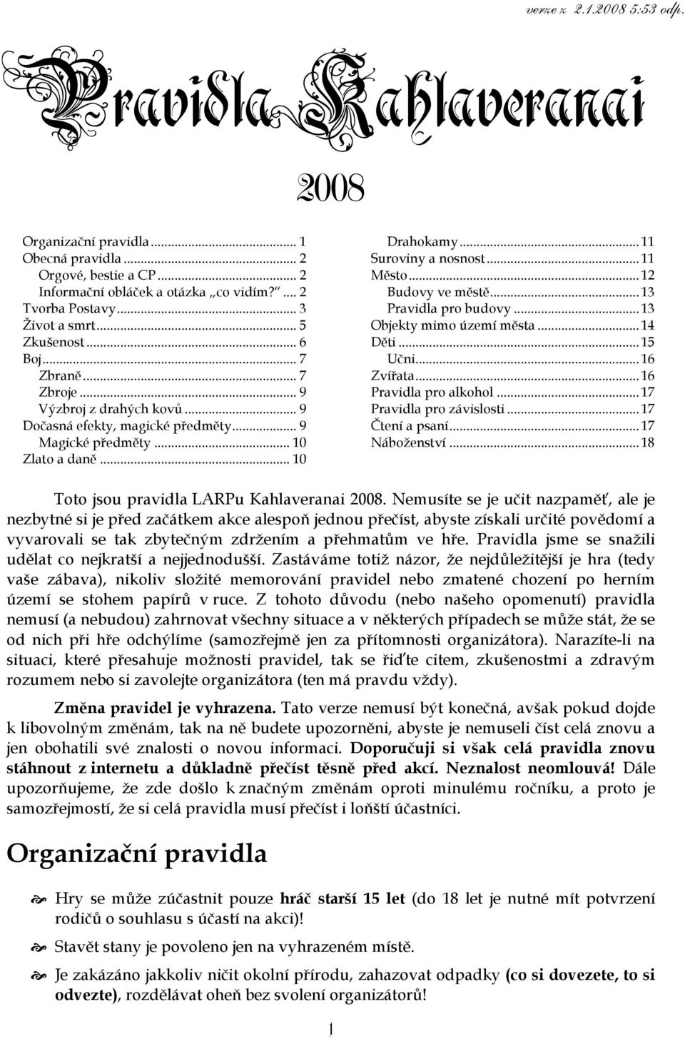 .. 11 Město... 12 Budovy ve městě... 13 Pravidla pro budovy... 13 Objekty mimo území města... 14 Děti... 15 Učni... 16 Zvířata... 16 Pravidla pro alkohol... 17 Pravidla pro závislosti.