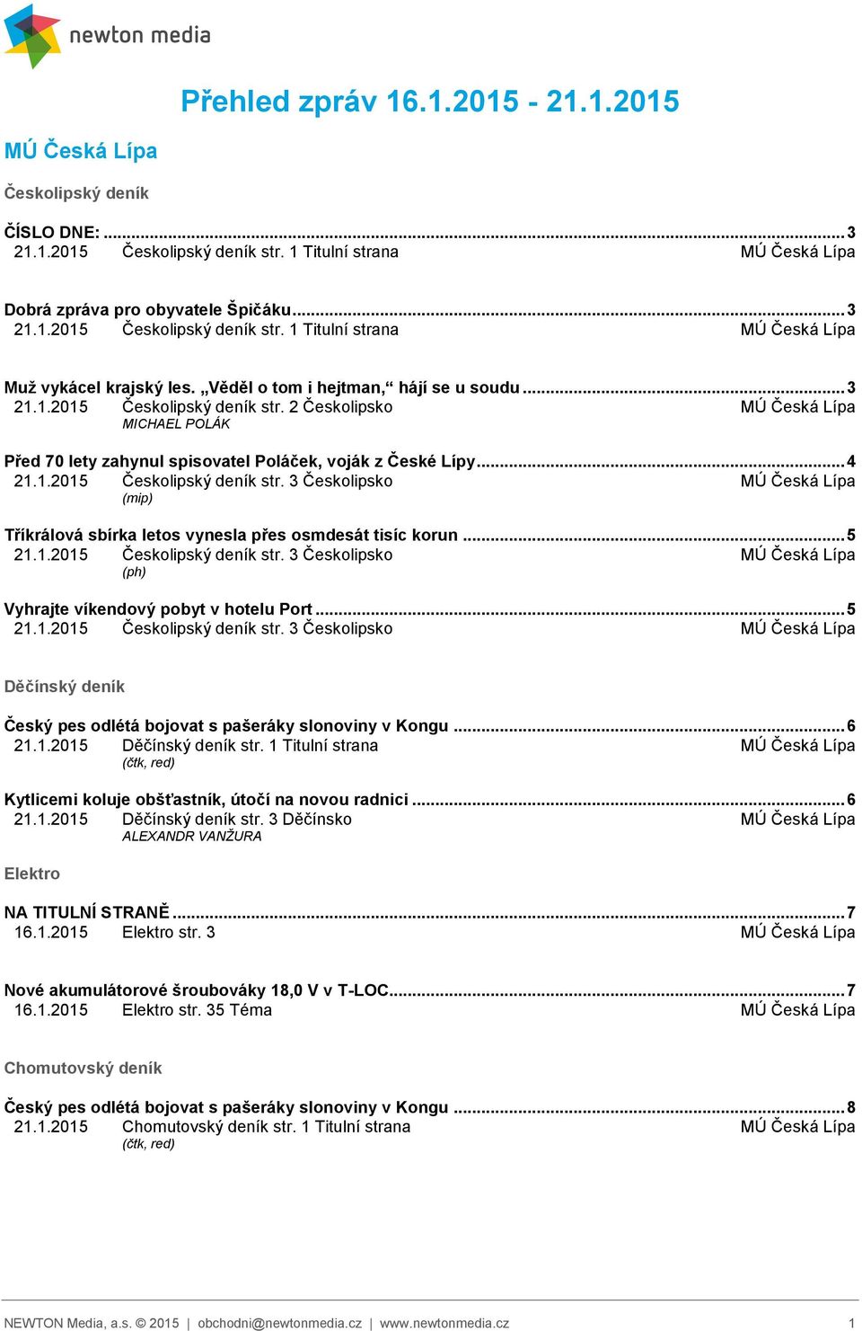 .. 5 21.1.2015 Českolipský deník str. 3 Českolipsko (ph) Vyhrajte víkendový pobyt v hotelu Port... 5 21.1.2015 Českolipský deník str. 3 Českolipsko Děčínský deník Český pes odlétá bojovat s pašeráky slonoviny v Kongu.