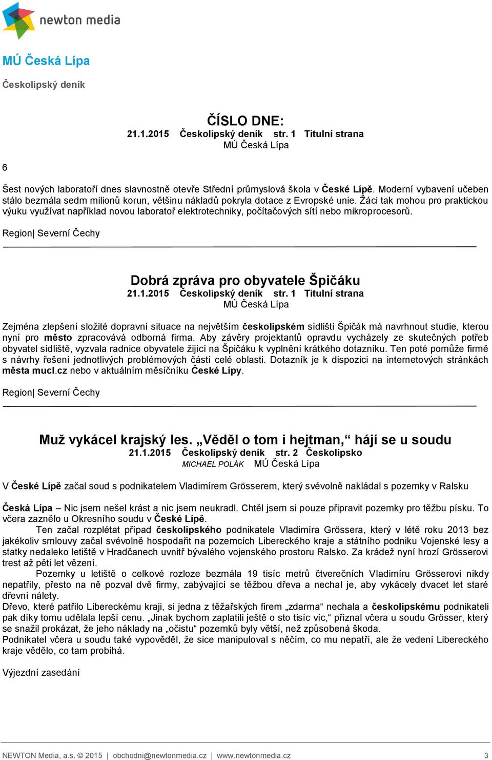 Žáci tak mohou pro praktickou výuku využívat například novou laboratoř elektrotechniky, počítačových sítí nebo mikroprocesorů. Dobrá zpráva pro obyvatele Špičáku 21.1.2015 Českolipský deník str.