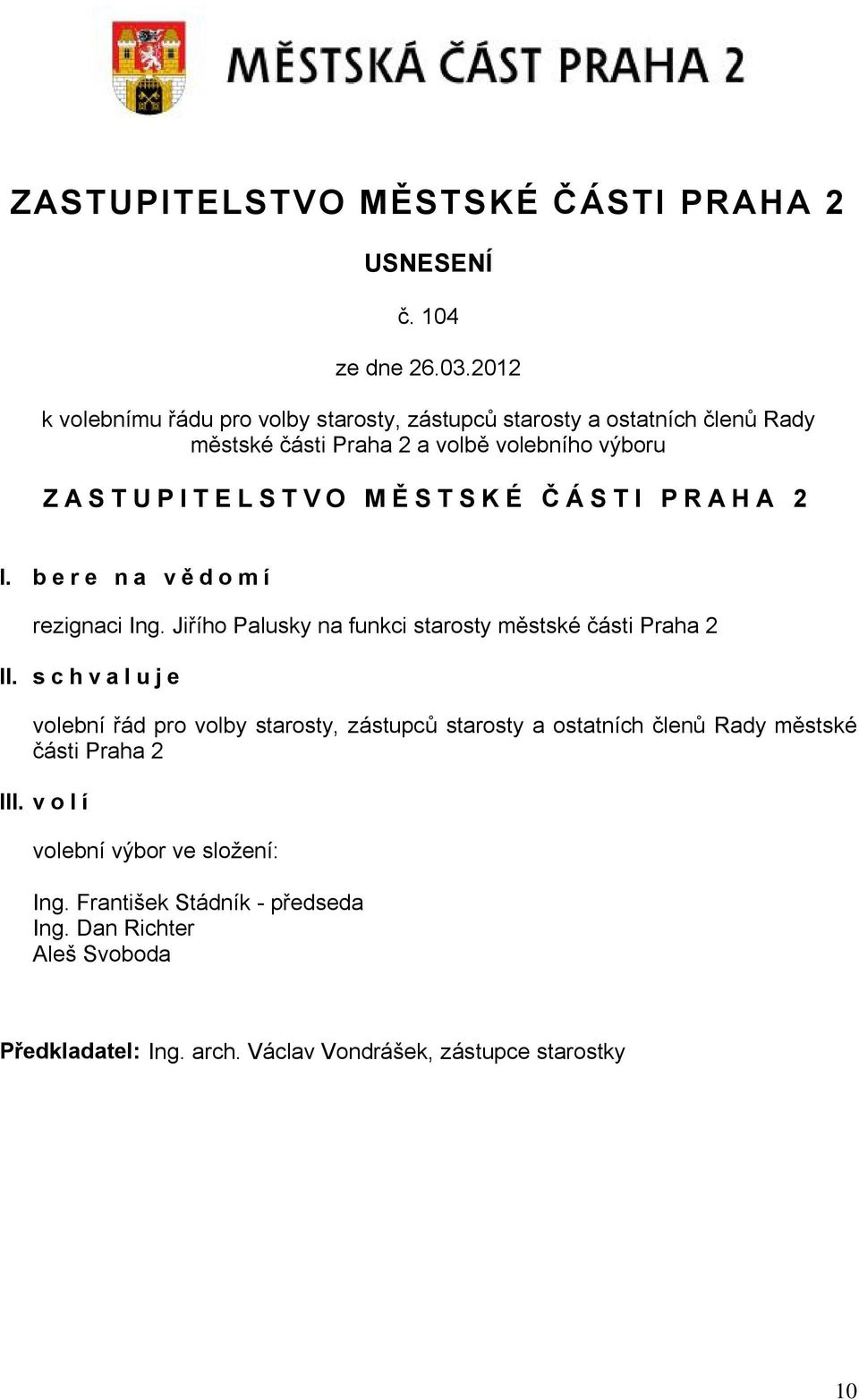 STSKÉ Č ÁSTI PRAHA 2 I. bere na vě domí rezignaci Ing. Jiřího Palusky na funkci starosty městské části Praha 2 II.