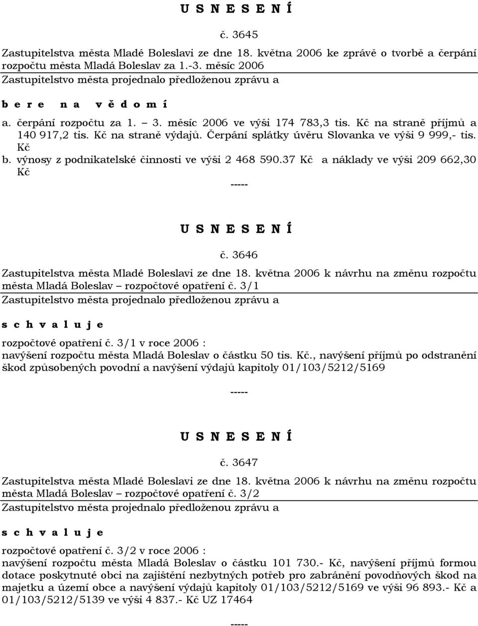 37 Kč a náklady ve výši 209 662,30 Kč č. 3646 Zastupitelstva města Mladé Boleslavi ze dne 18. května 2006 k návrhu na změnu rozpočtu města Mladá Boleslav rozpočtové opatření č.