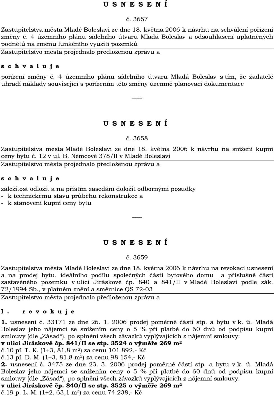 4 územního plánu sídelního útvaru Mladá Boleslav s tím, že žadatelé uhradí náklady související s pořízením této změny územně plánovací dokumentace č.