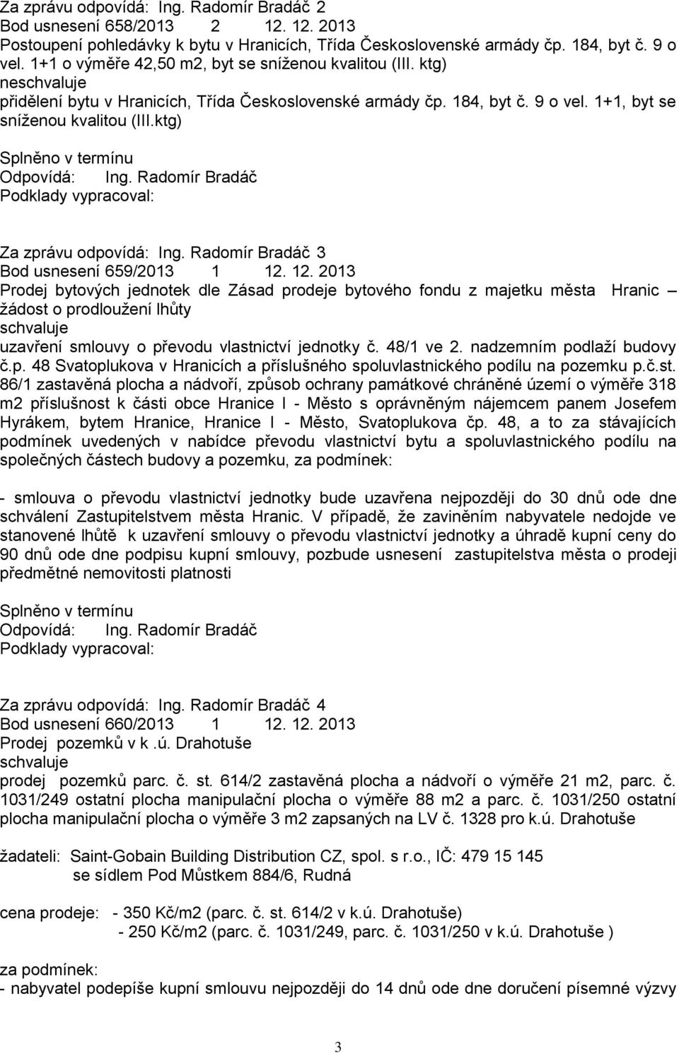 ktg) Za zprávu odpovídá: Ing. Radomír Bradáč 3 Bod usnesení 659/2013 1 12.