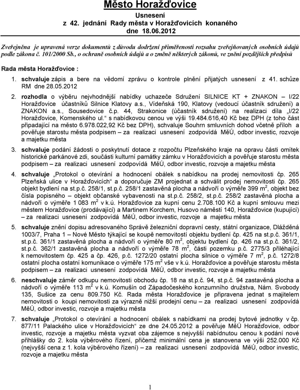 , o ochraně osobních údajů a o změně některých zákonů, ve znění pozdějších předpisů Rada města Horažďovice : 1. schvaluje zápis a bere na vědomí zprávu o kontrole plnění přijatých usnesení z 41.