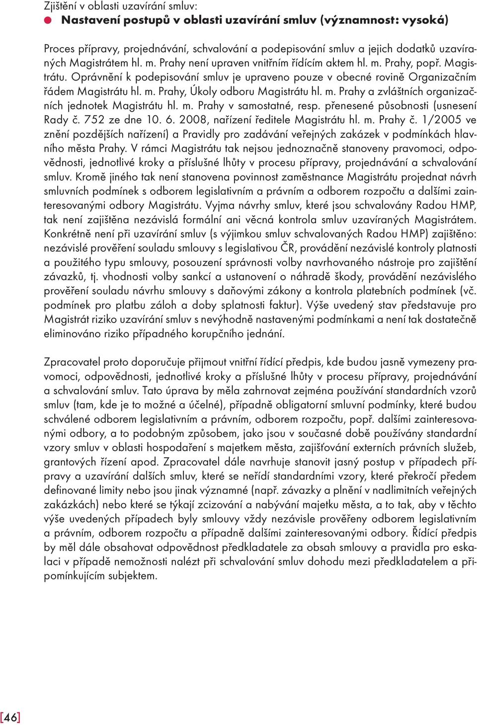 m. Prahy a zvláštních organizačních jednotek Magistrátu hl. m. Prahy v samostatné, resp. přenesené působnosti (usnesení Rady č. 752 ze dne 10. 6. 2008, nařízení ředitele Magistrátu hl. m. Prahy č.